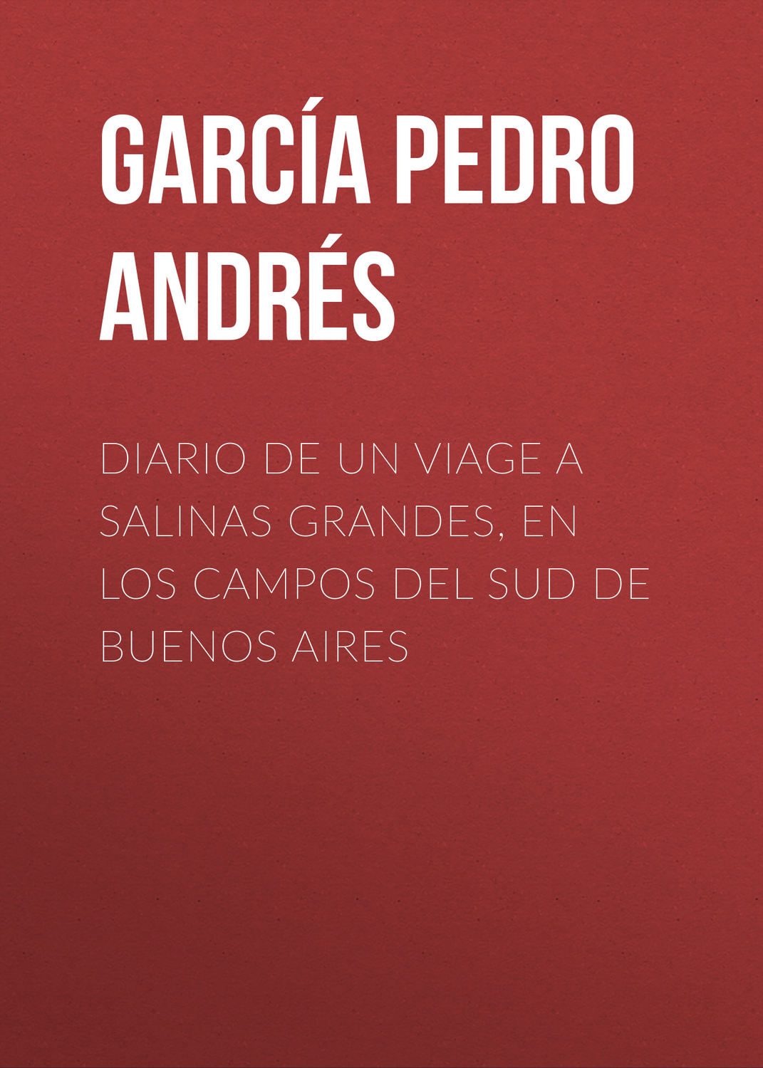 Обложка книги «Diario de un viage a Salinas Grandes, en los campos del sud de Buenos Aires»