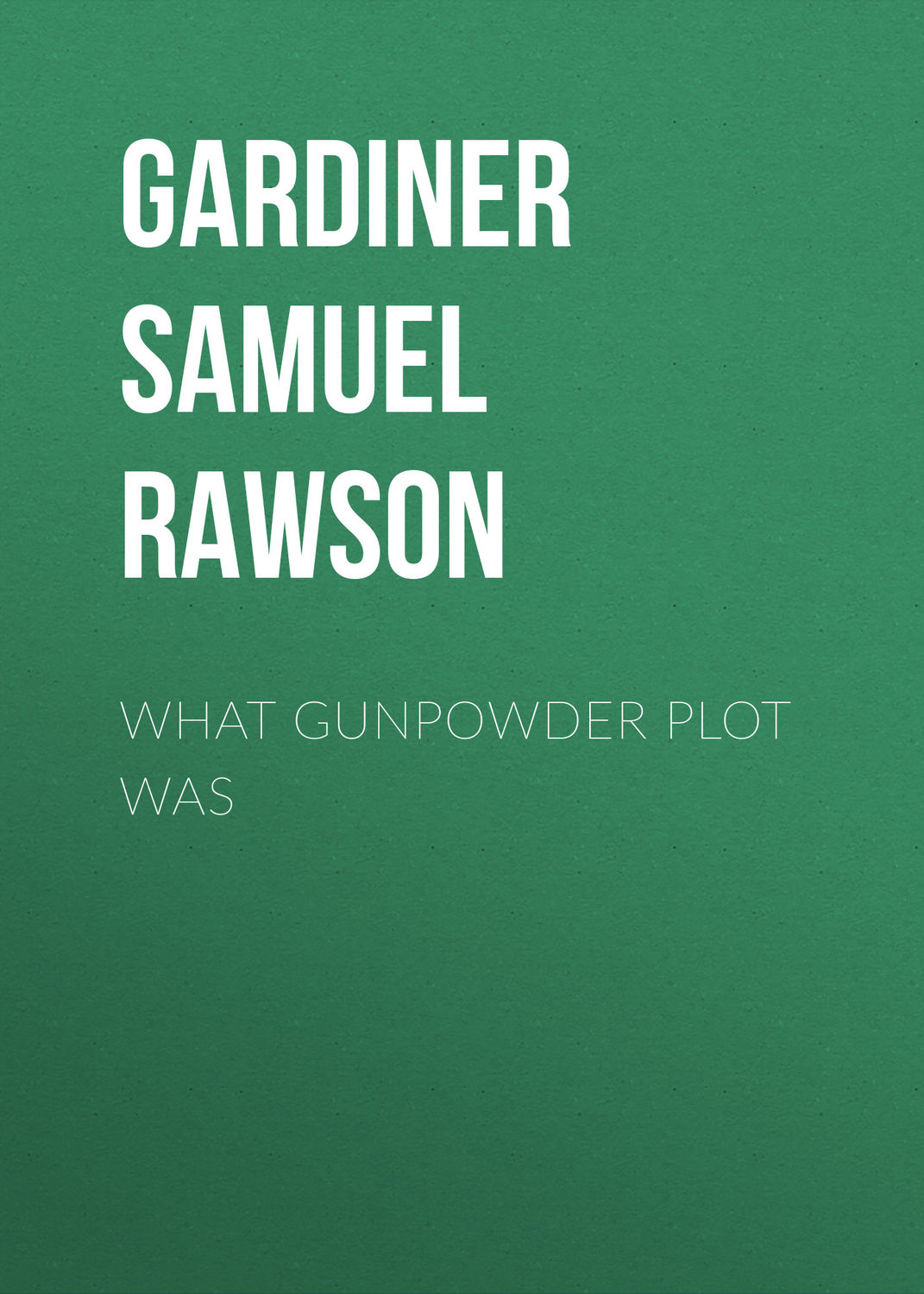 Обложка книги «What Gunpowder Plot Was»
