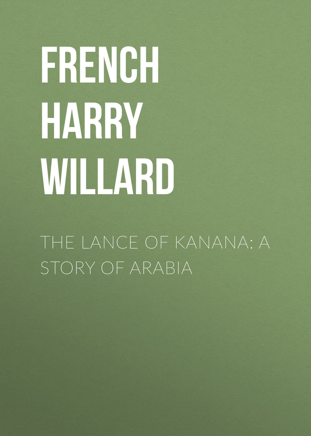 Обложка книги «The Lance of Kanana: A Story of Arabia»