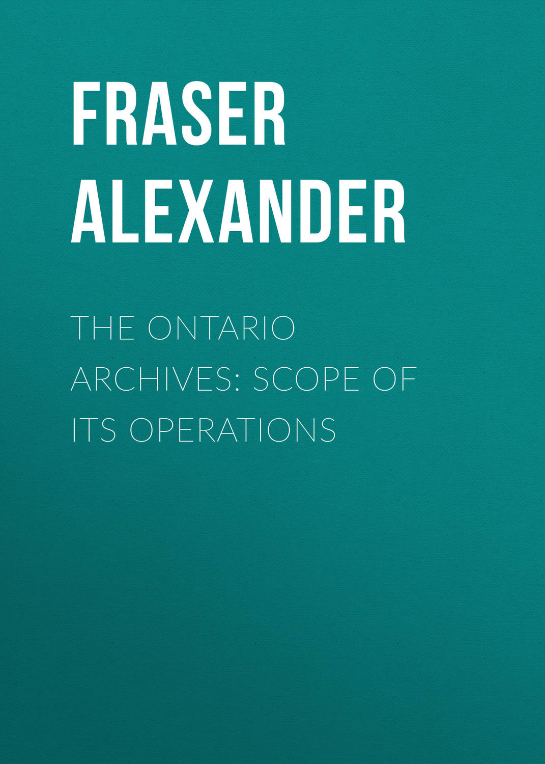 Обложка книги «The Ontario Archives: Scope of its Operations»