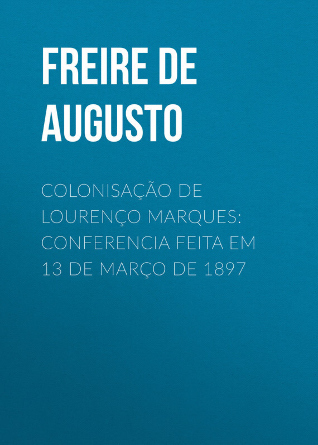 Обложка книги «Colonisação de Lourenço Marques: Conferencia feita em 13 de março de 1897»