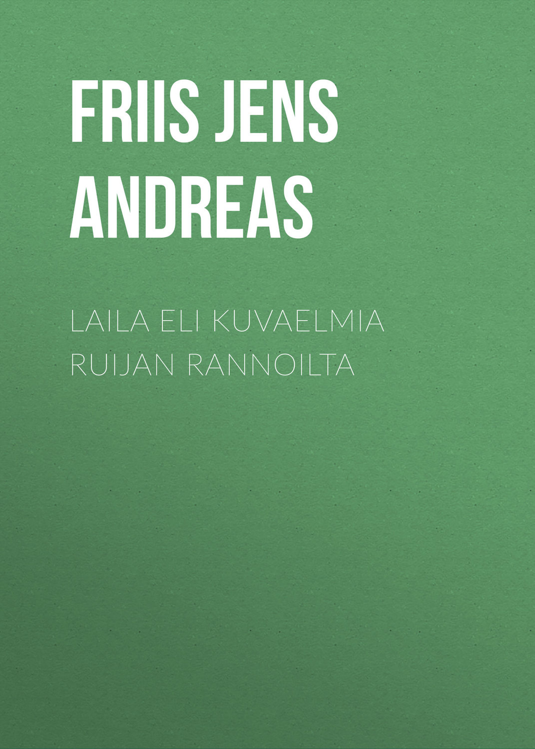 Обложка книги «Laila eli Kuvaelmia Ruijan rannoilta»