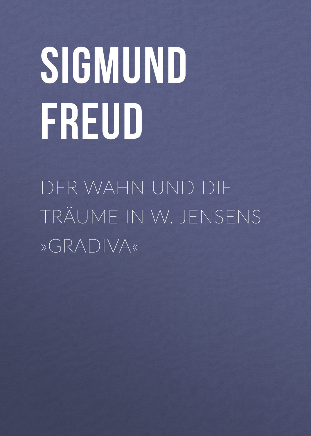 Обложка книги «Der Wahn und die Träume in W. Jensens »Gradiva«»