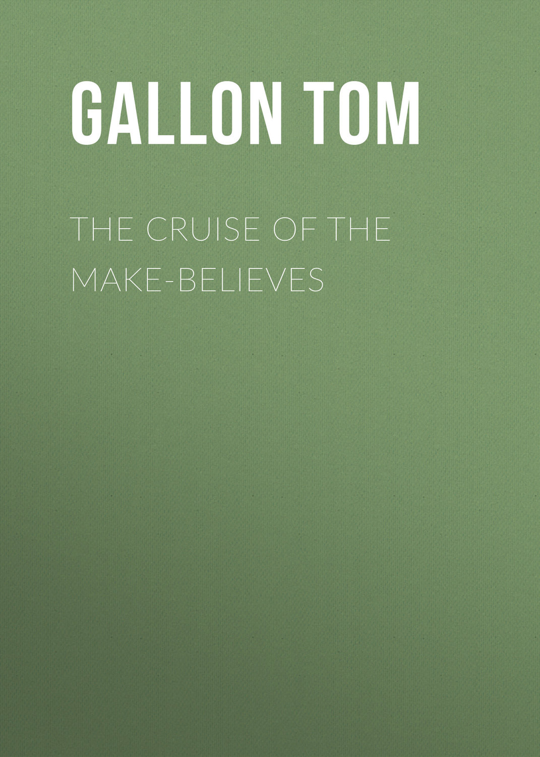 Обложка книги «The Cruise of the Make-Believes»