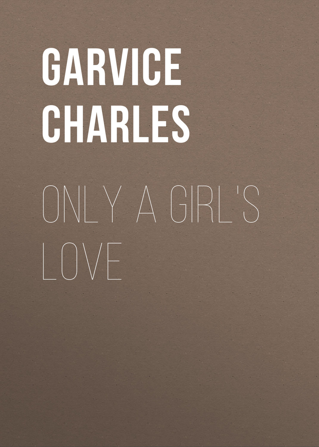 Обложка книги «Only a Girl's Love»