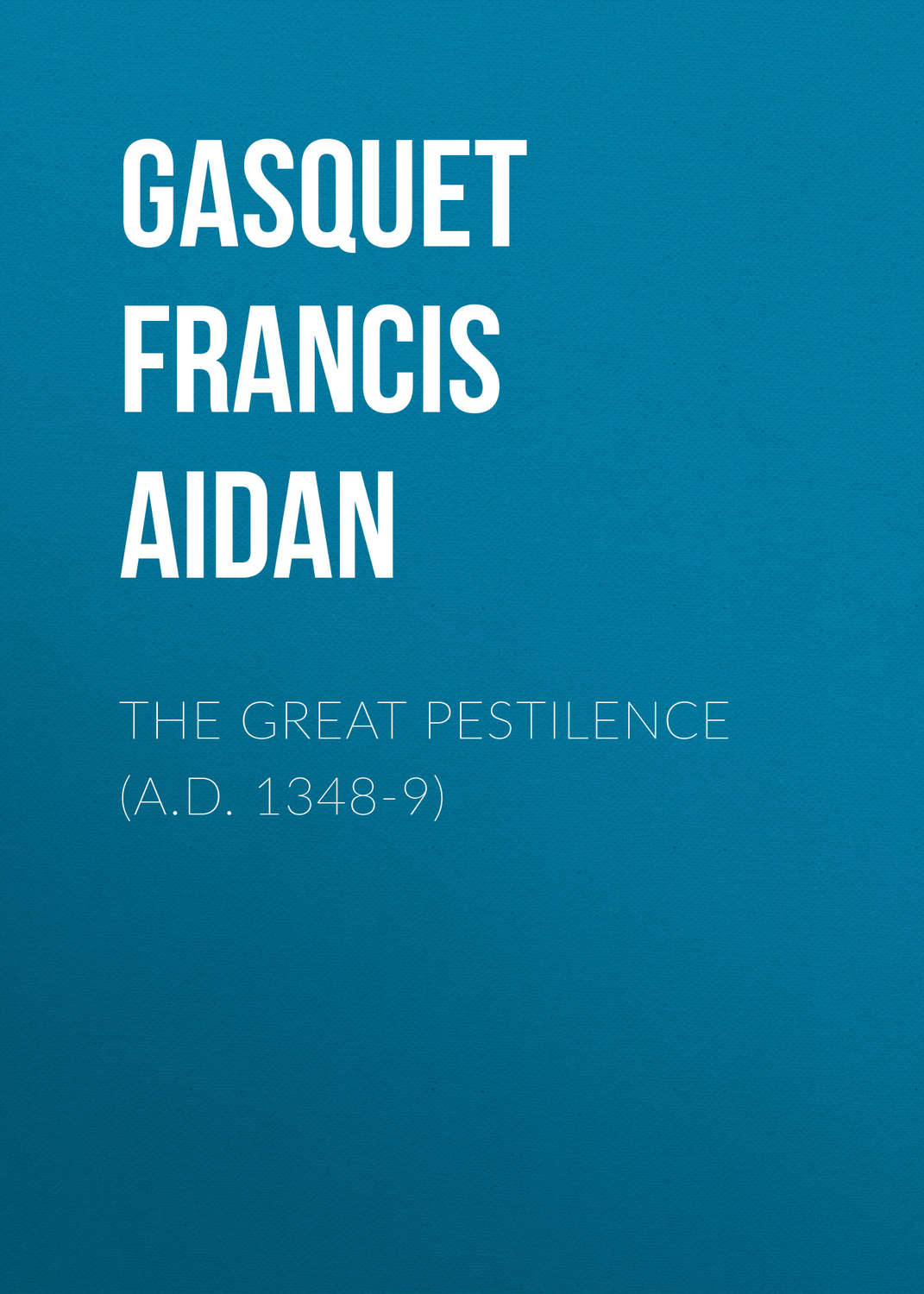 Обложка книги «The Great Pestilence (A.D. 1348-9)»