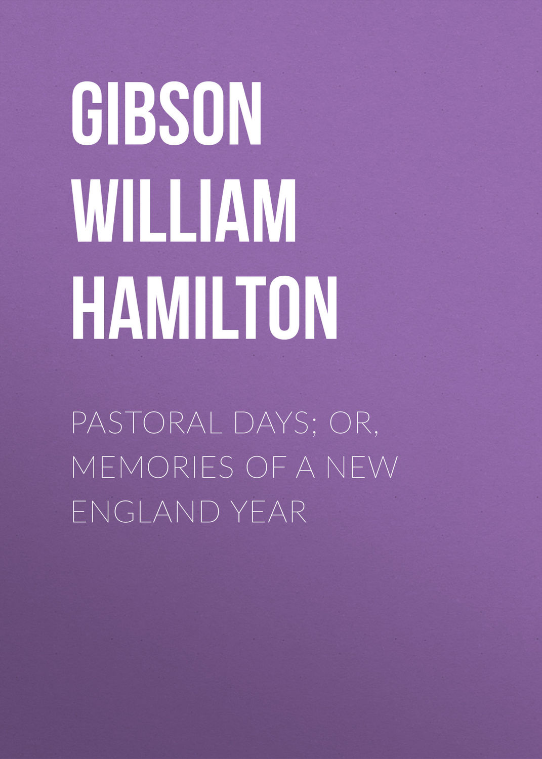 Обложка книги «Pastoral Days; or, Memories of a New England Year»