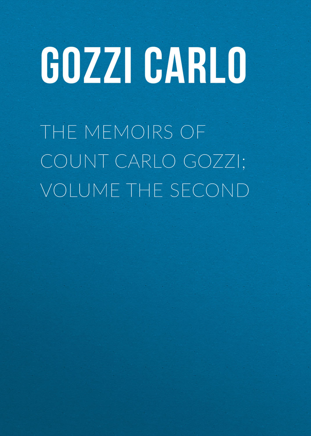 Обложка книги «The Memoirs of Count Carlo Gozzi; Volume the Second»