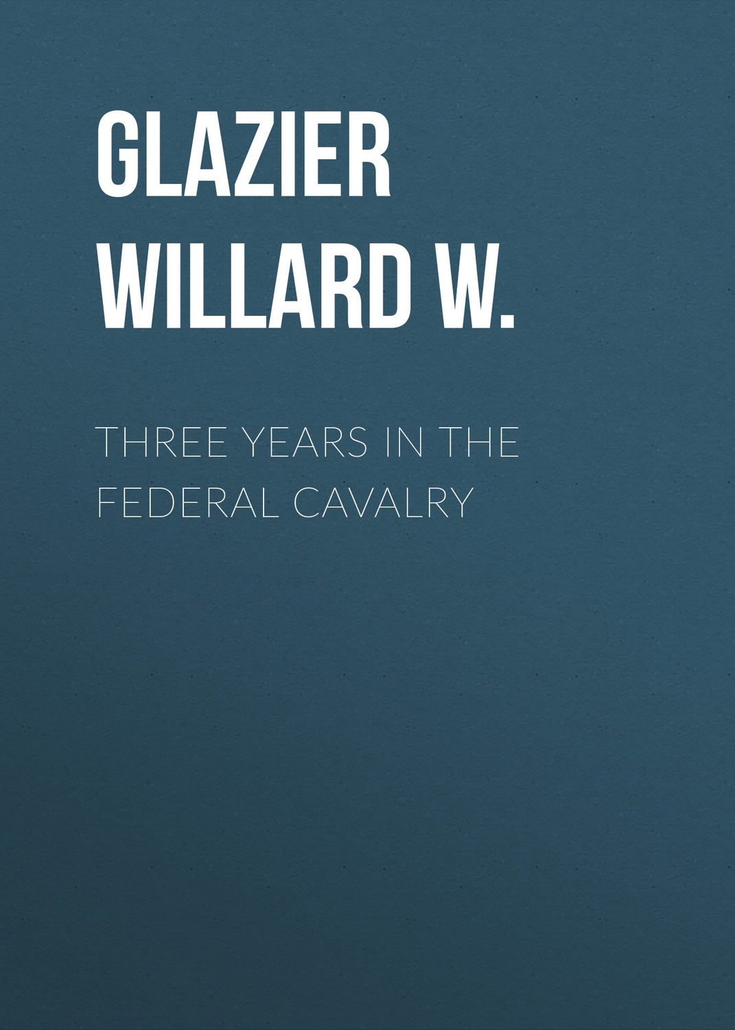 Обложка книги «Three Years in the Federal Cavalry»