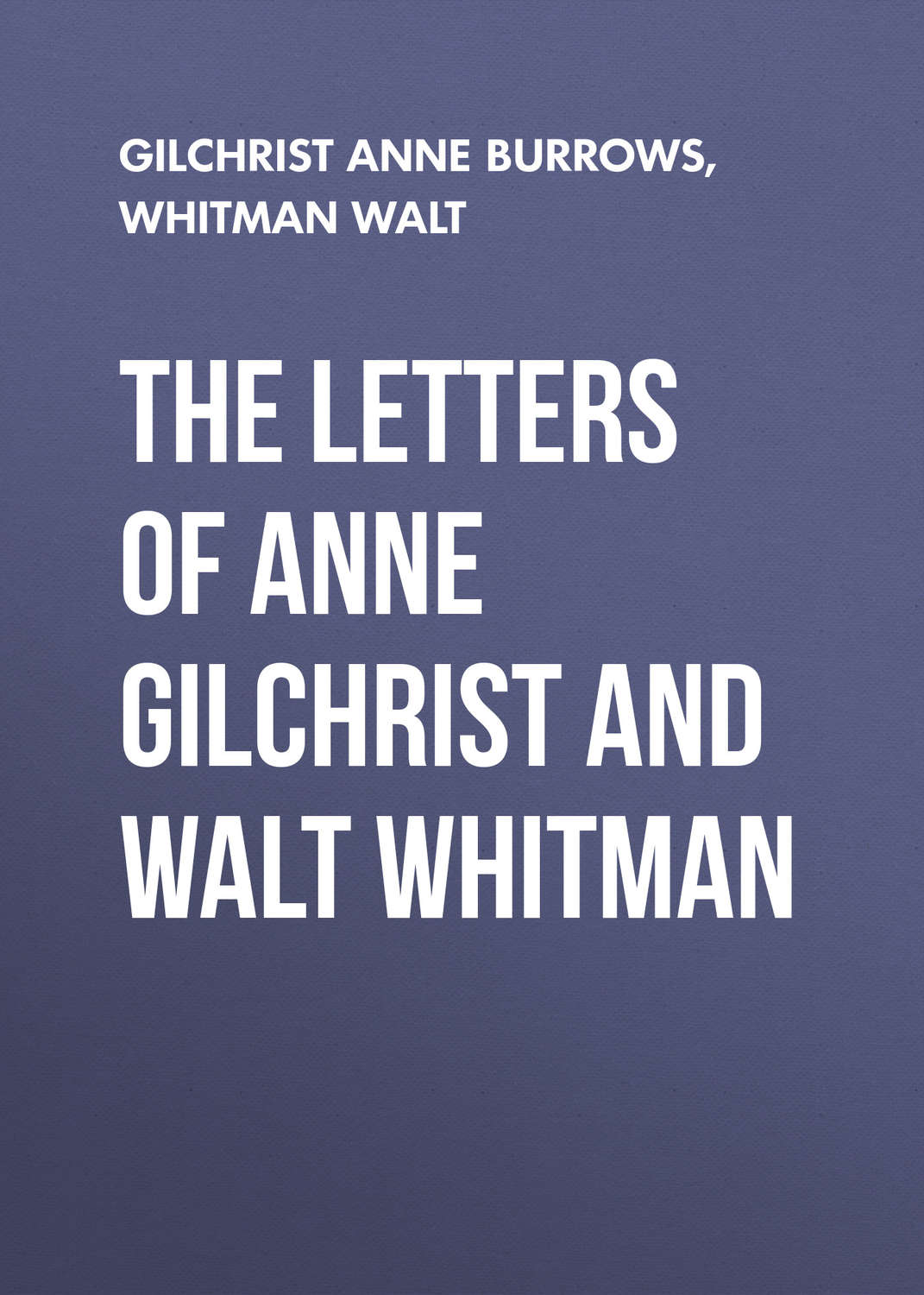 Обложка книги «The Letters of Anne Gilchrist and Walt Whitman»