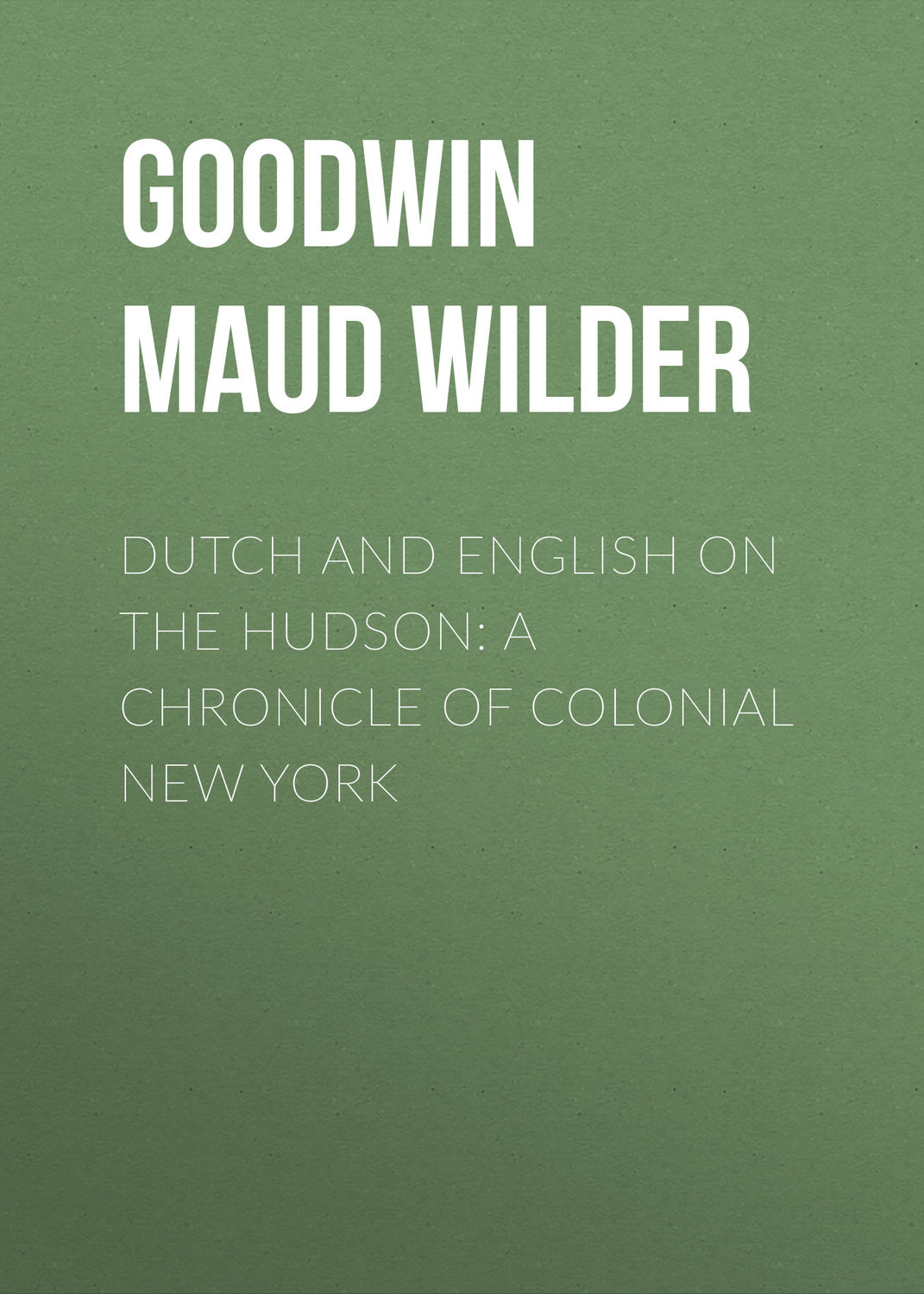 Обложка книги «Dutch and English on the Hudson: A Chronicle of Colonial New York»