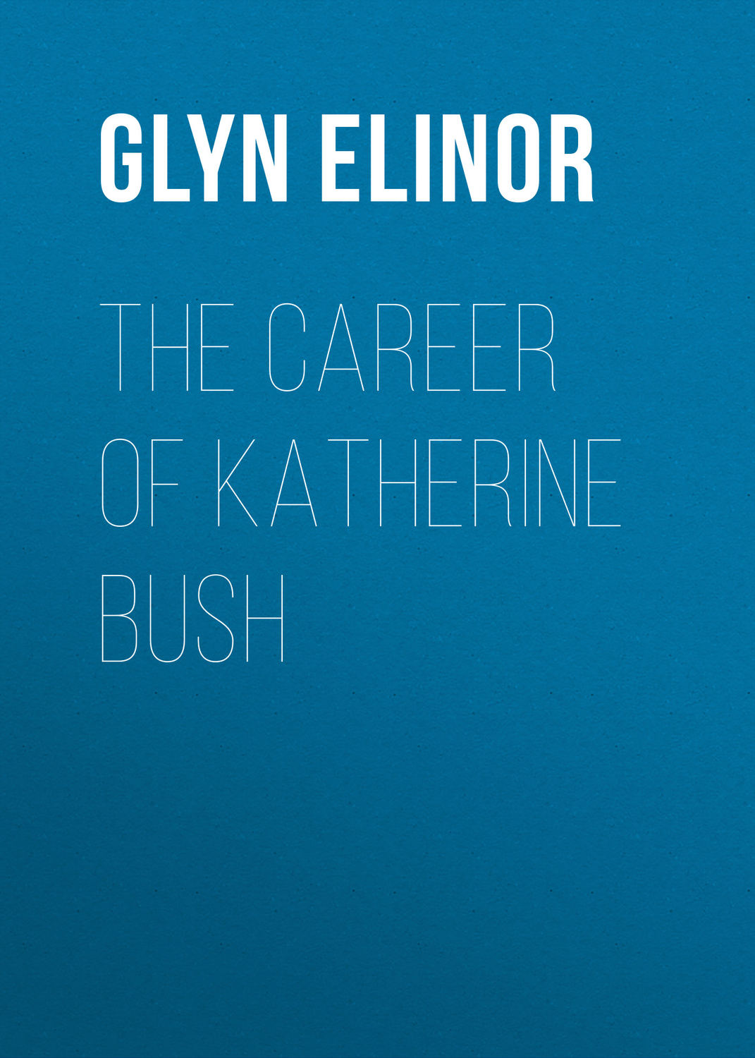 Обложка книги «The Career of Katherine Bush»
