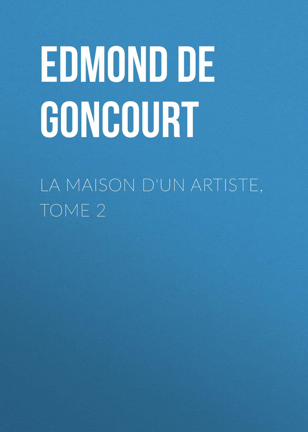Обложка книги «La maison d'un artiste, Tome 2»