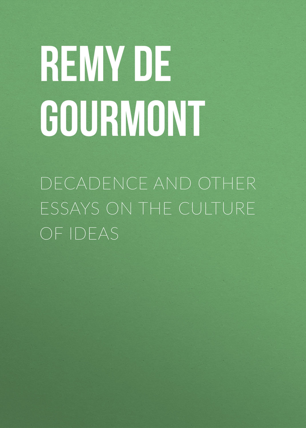 Обложка книги «Decadence and Other Essays on the Culture of Ideas»