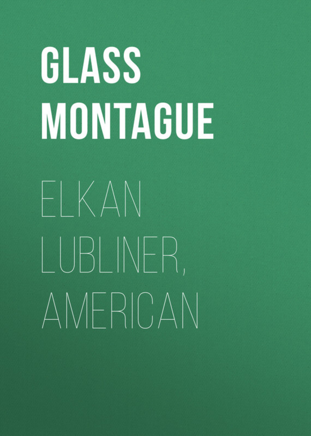 Обложка книги «Elkan Lubliner, American»