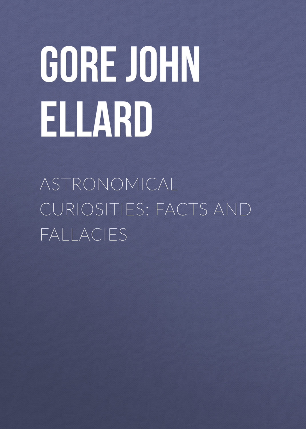 Обложка книги «Astronomical Curiosities: Facts and Fallacies»