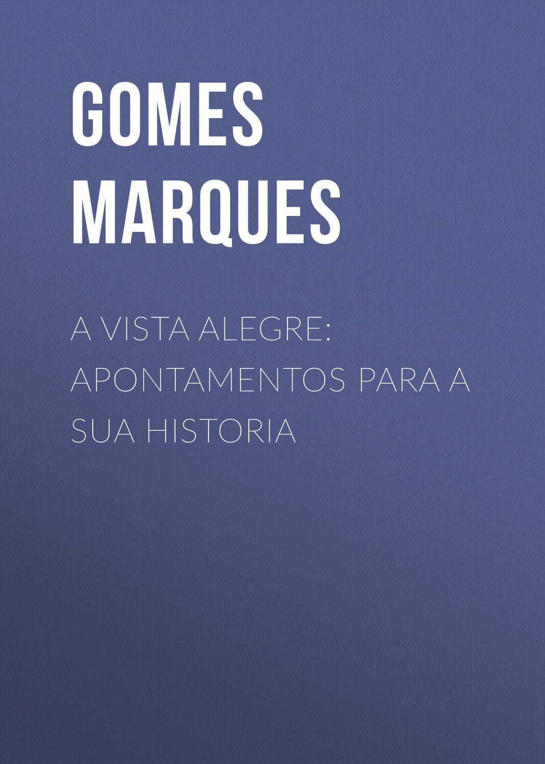 Обложка книги «A Vista Alegre: apontamentos para a sua historia»