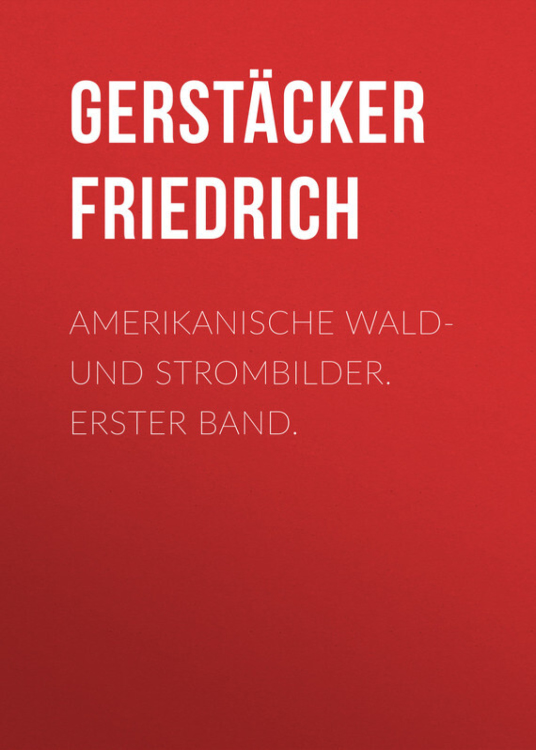 Обложка книги «Amerikanische Wald- und Strombilder. Erster Band.»