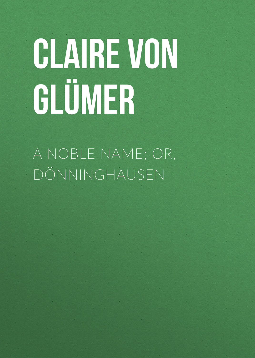 Обложка книги «A Noble Name; or, Dönninghausen»