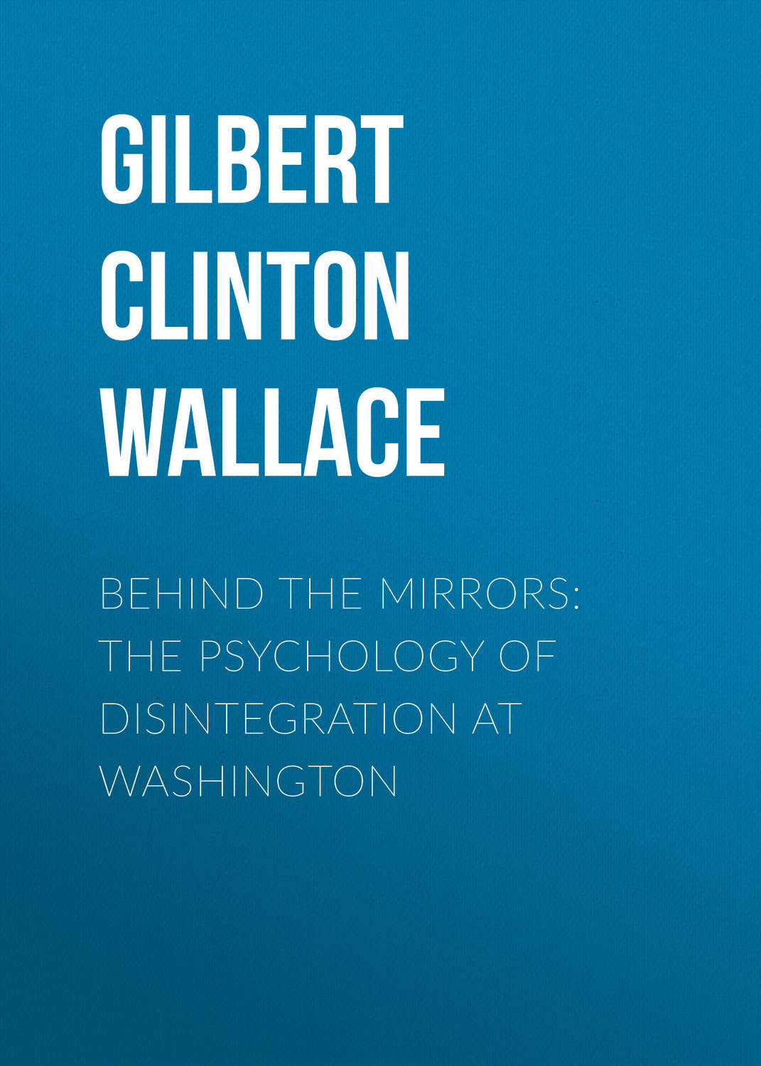 Обложка книги «Behind the Mirrors: The Psychology of Disintegration at Washington»