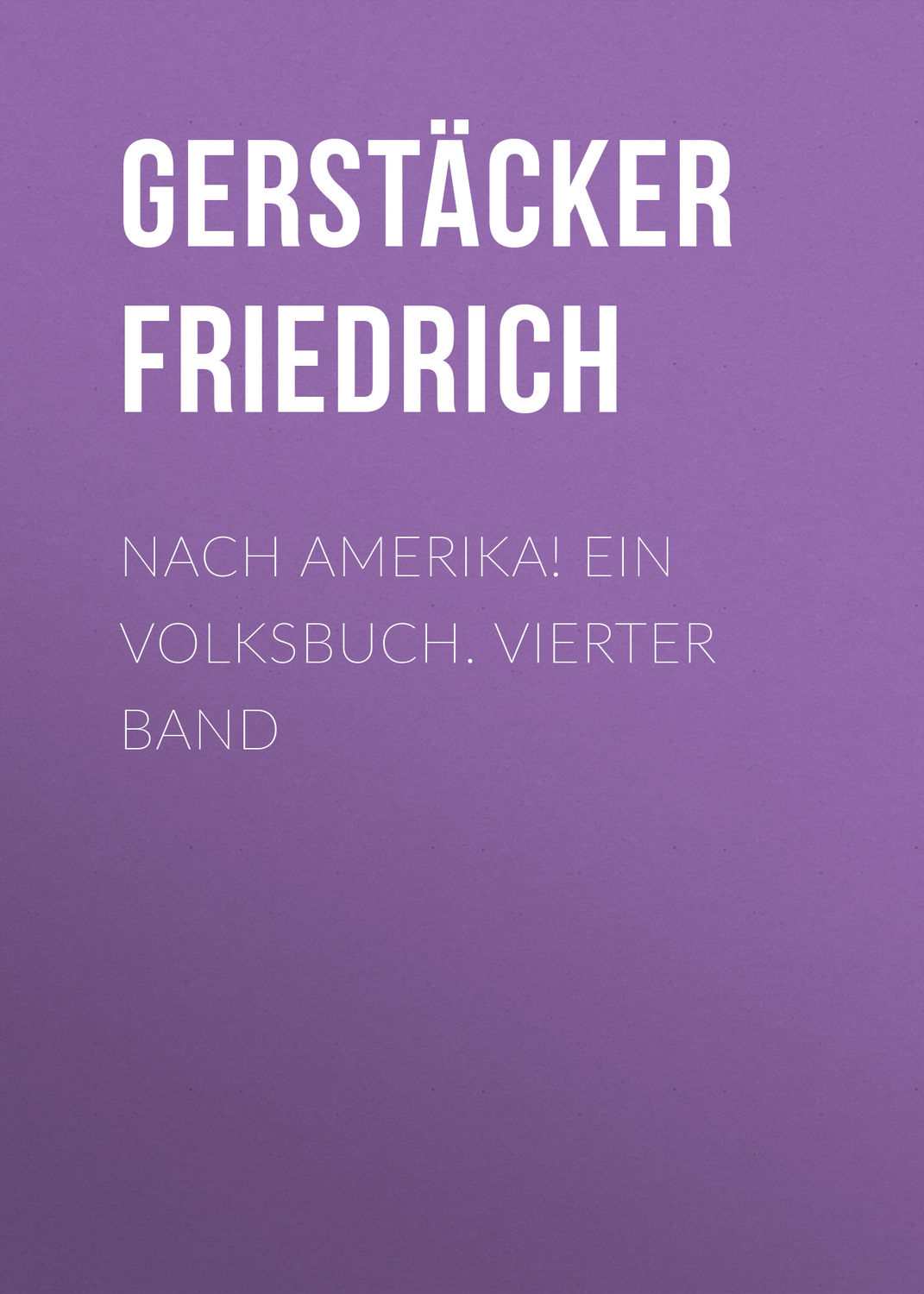Обложка книги «Nach Amerika! Ein Volksbuch. Vierter Band»