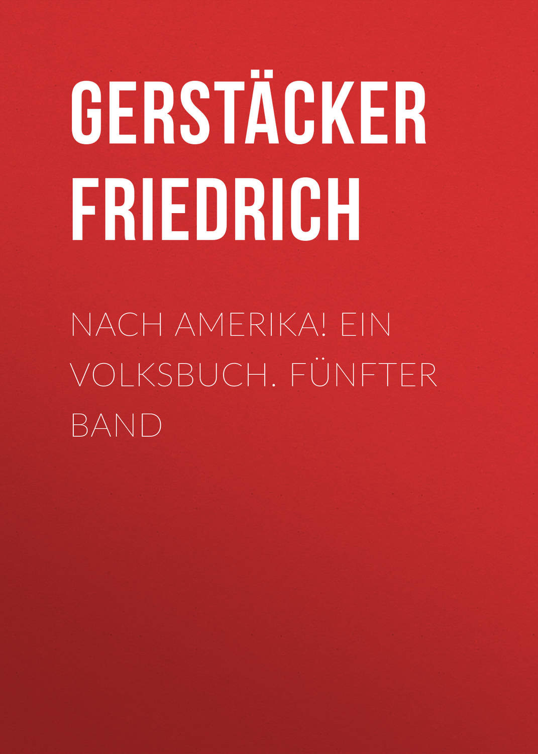 Обложка книги «Nach Amerika! Ein Volksbuch. Fünfter Band»