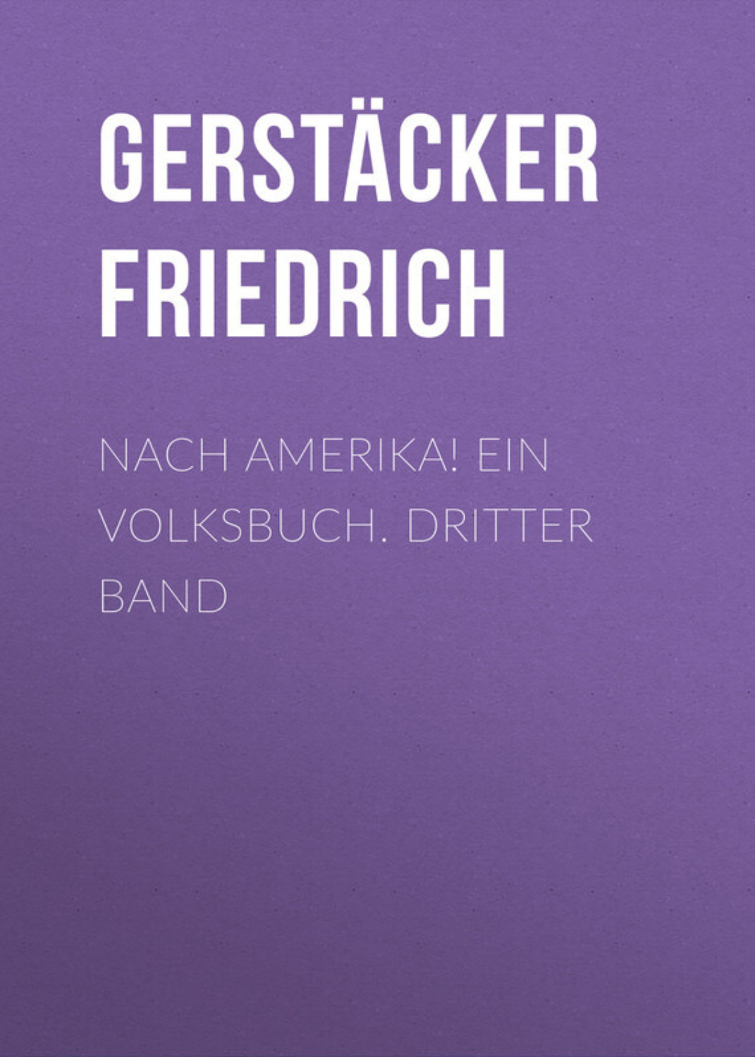 Обложка книги «Nach Amerika! Ein Volksbuch. Dritter Band»