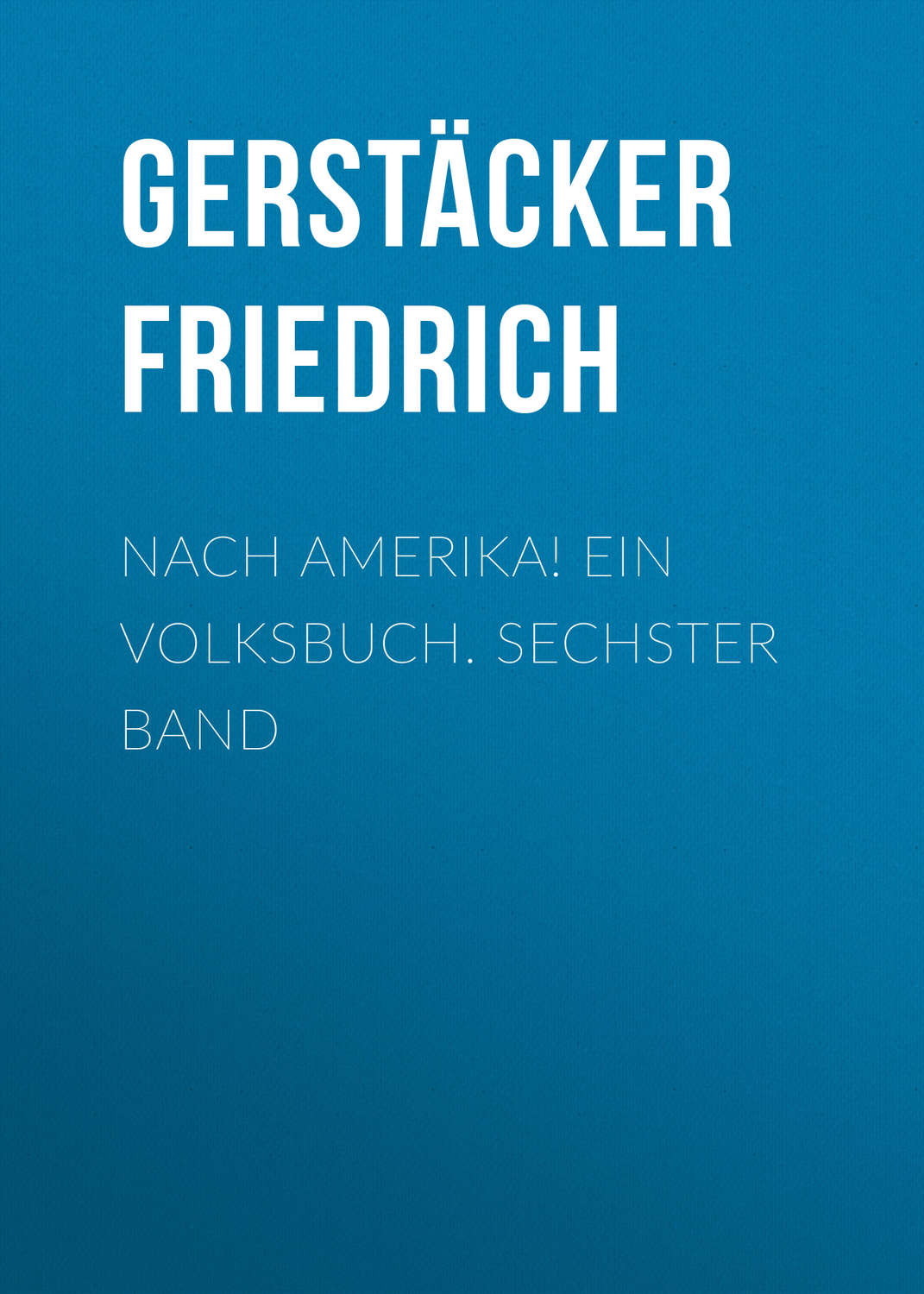 Обложка книги «Nach Amerika! Ein Volksbuch. Sechster Band»