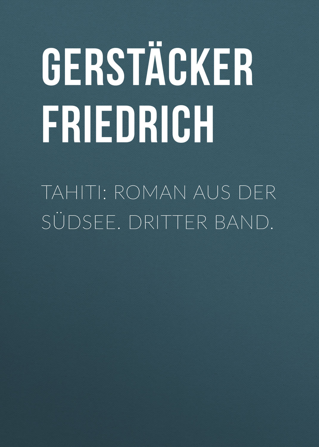 Обложка книги «Tahiti: Roman aus der Südsee. Dritter Band.»