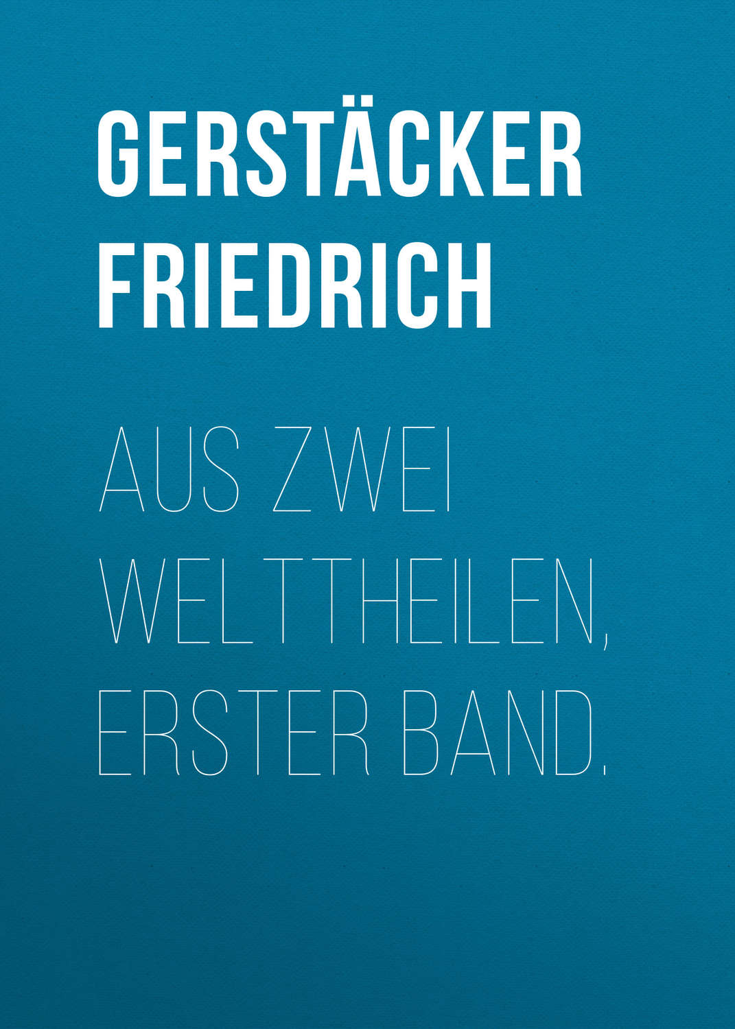 Обложка книги «Aus zwei Welttheilen, Erster Band.»