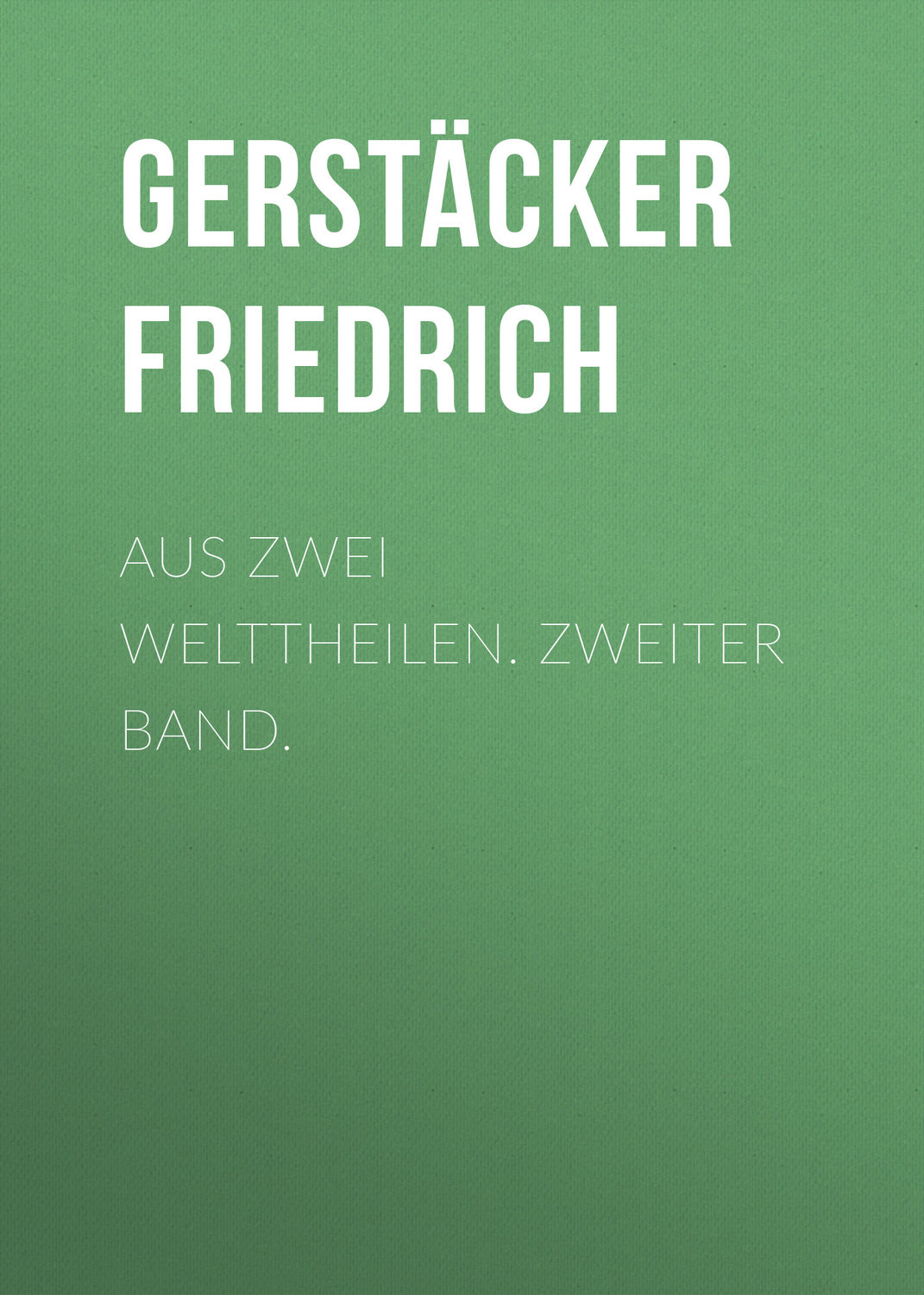 Обложка книги «Aus zwei Welttheilen. Zweiter Band.»