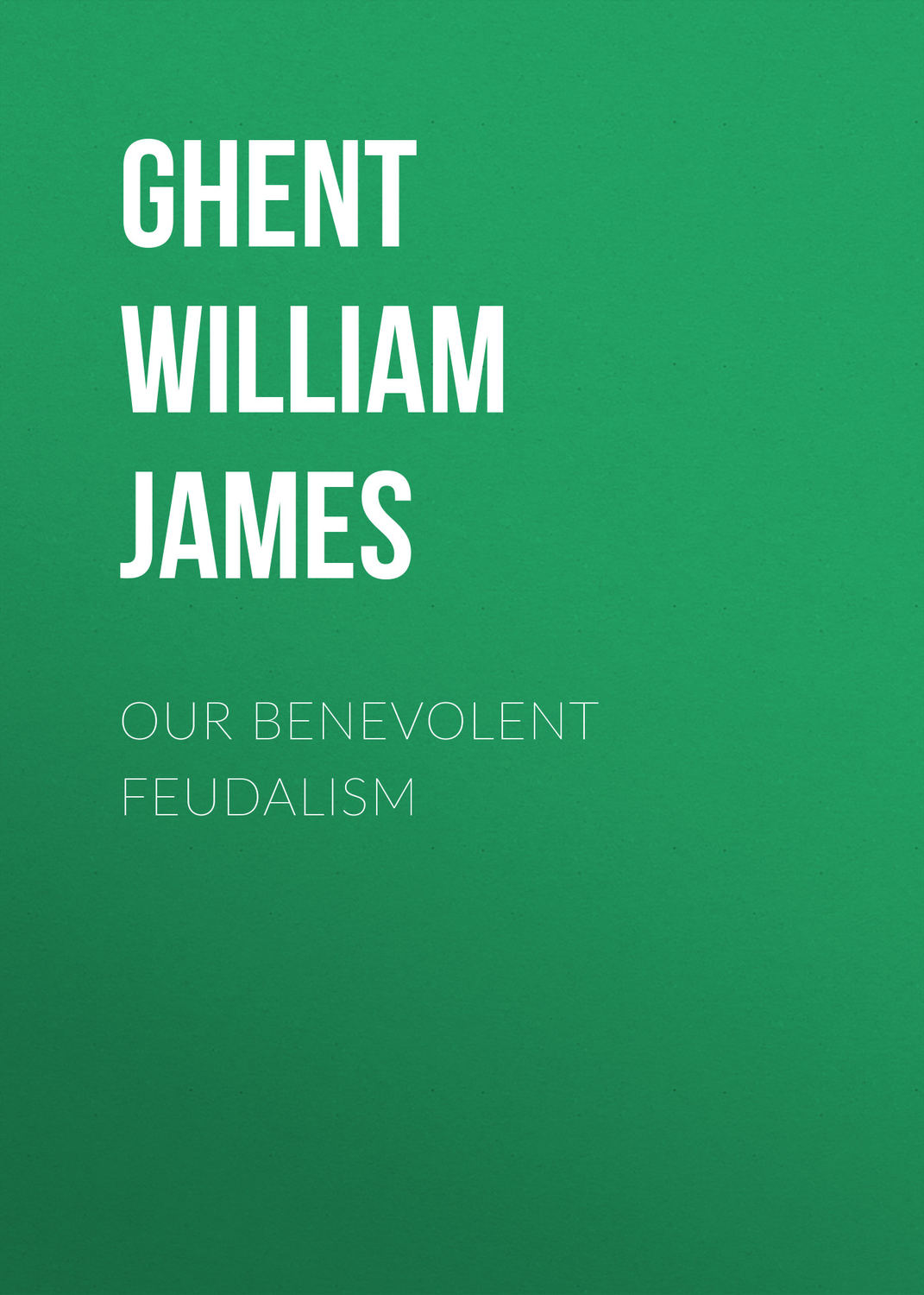 Обложка книги «Our Benevolent Feudalism»