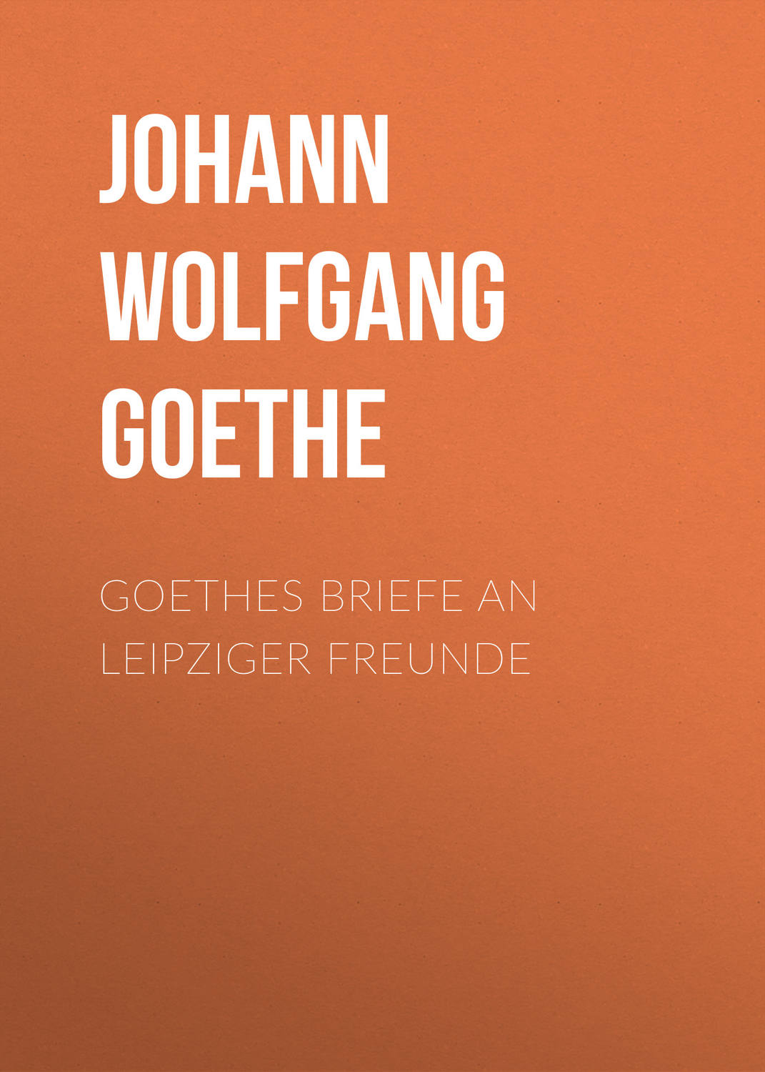 Обложка книги «Goethes Briefe an Leipziger Freunde»