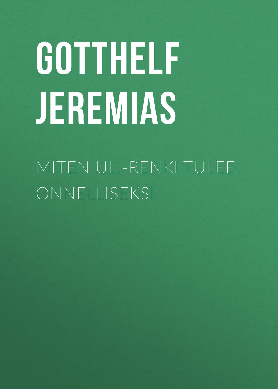 Обложка книги «Miten Uli-renki tulee onnelliseksi»