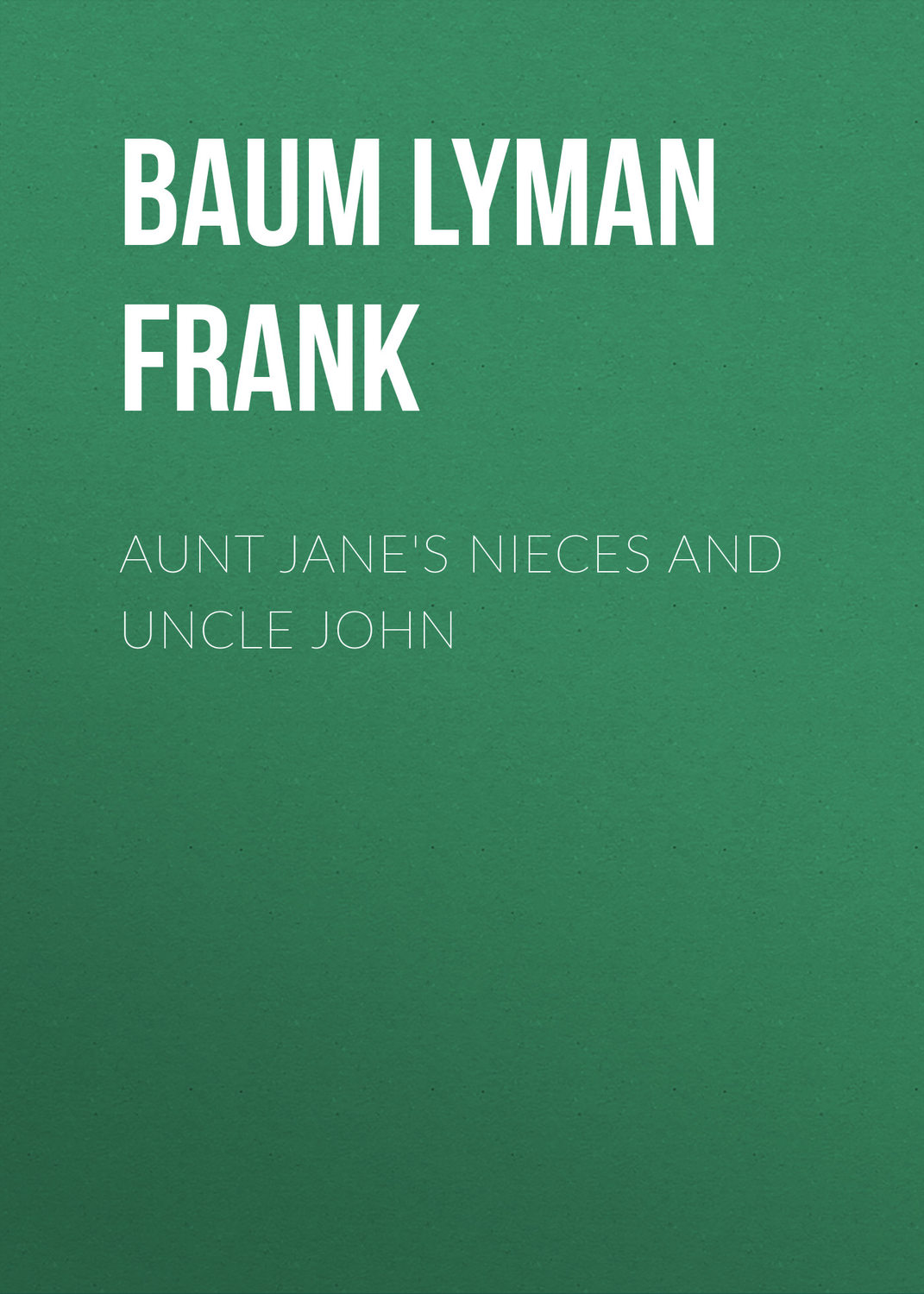 Обложка книги «Aunt Jane's Nieces and Uncle John»