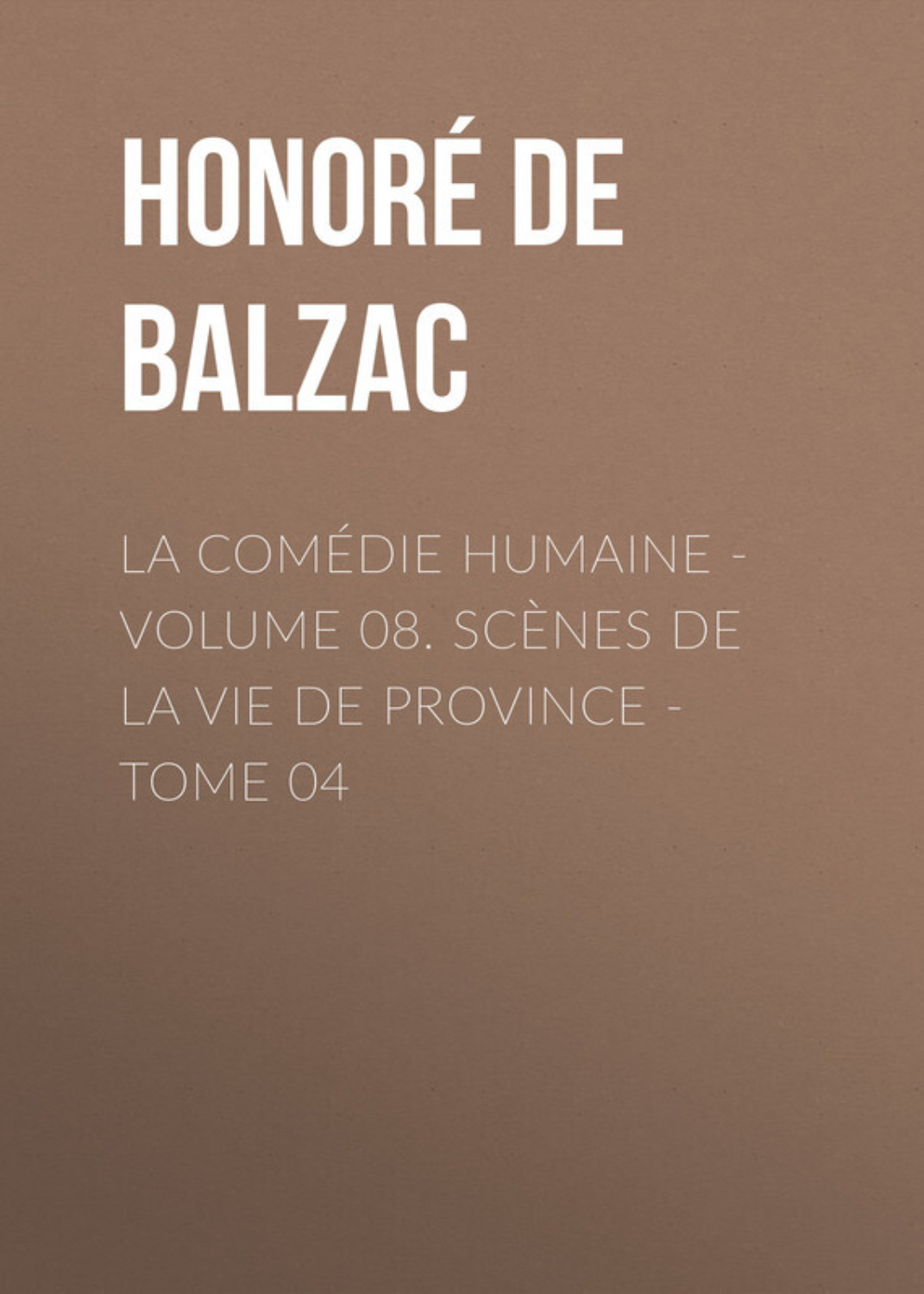 Обложка книги «La Comédie humaine – Volume 08. Scènes de la vie de Province – Tome 04»