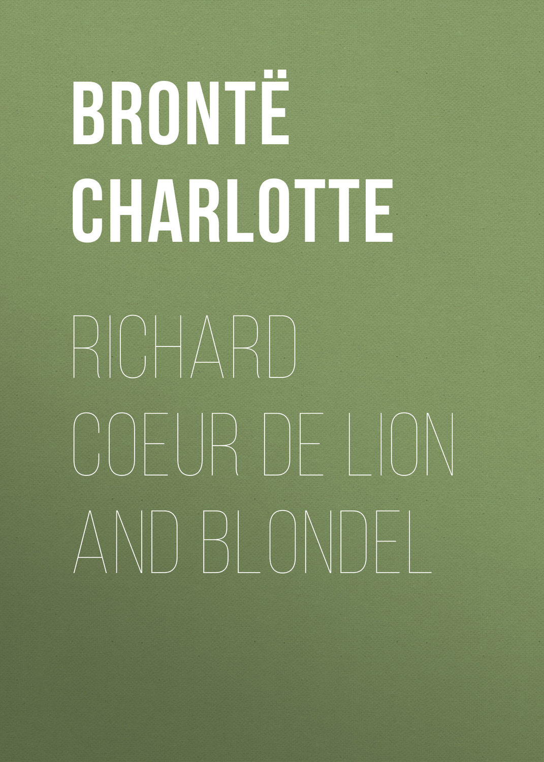 Обложка книги «Richard Coeur de Lion and Blondel»