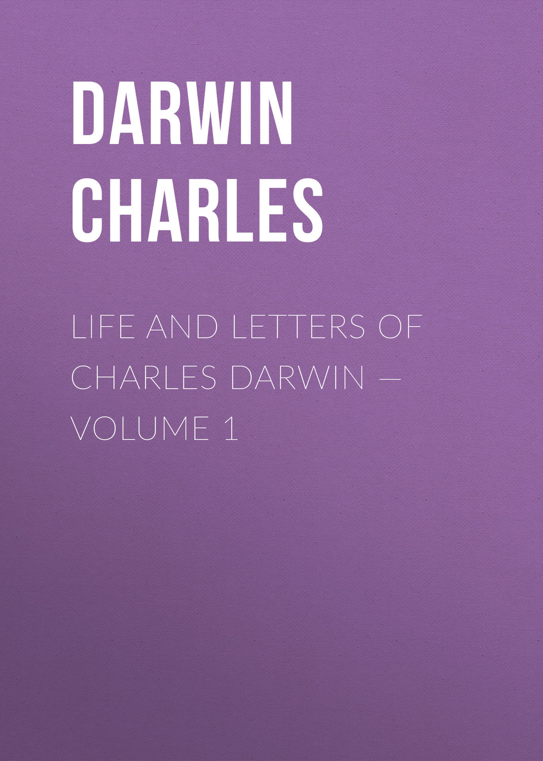 Обложка книги «Life and Letters of Charles Darwin — Volume 1»