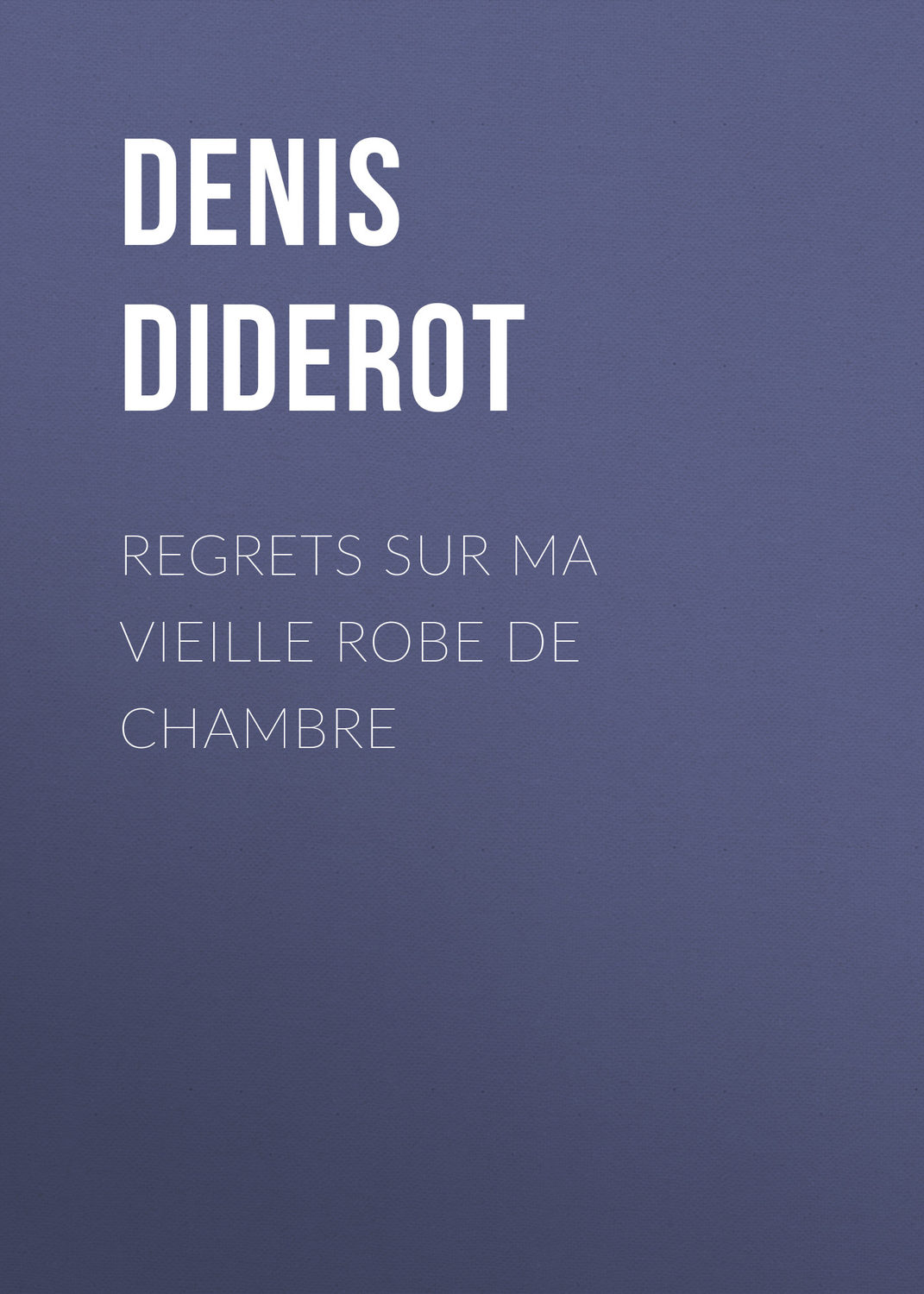 Обложка книги «Regrets sur ma vieille robe de chambre»