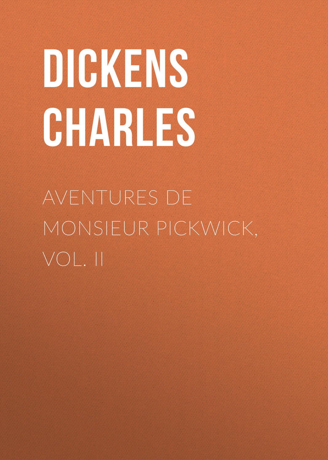 Обложка книги «Aventures de Monsieur Pickwick, Vol. II»