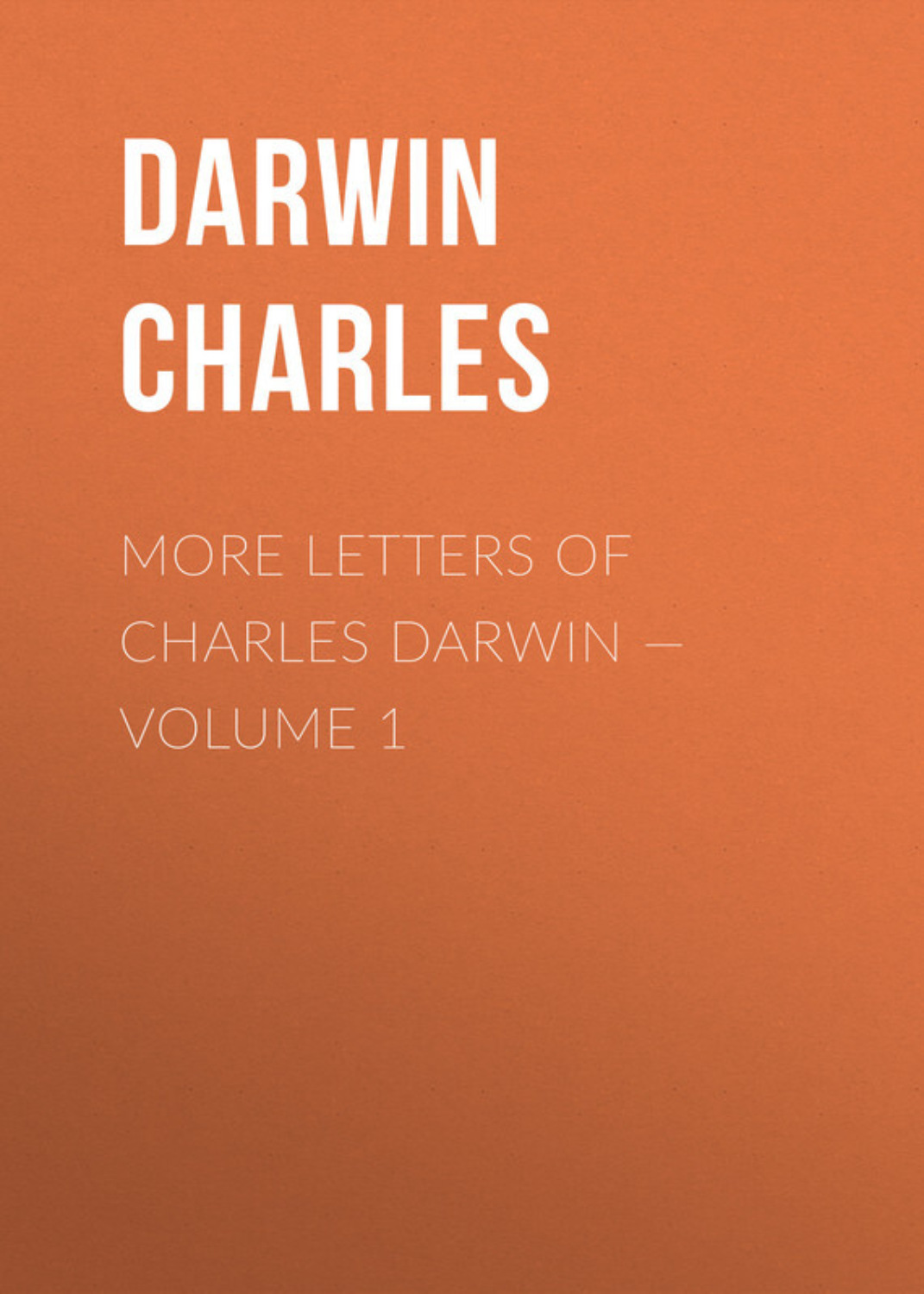 Обложка книги «More Letters of Charles Darwin — Volume 1»