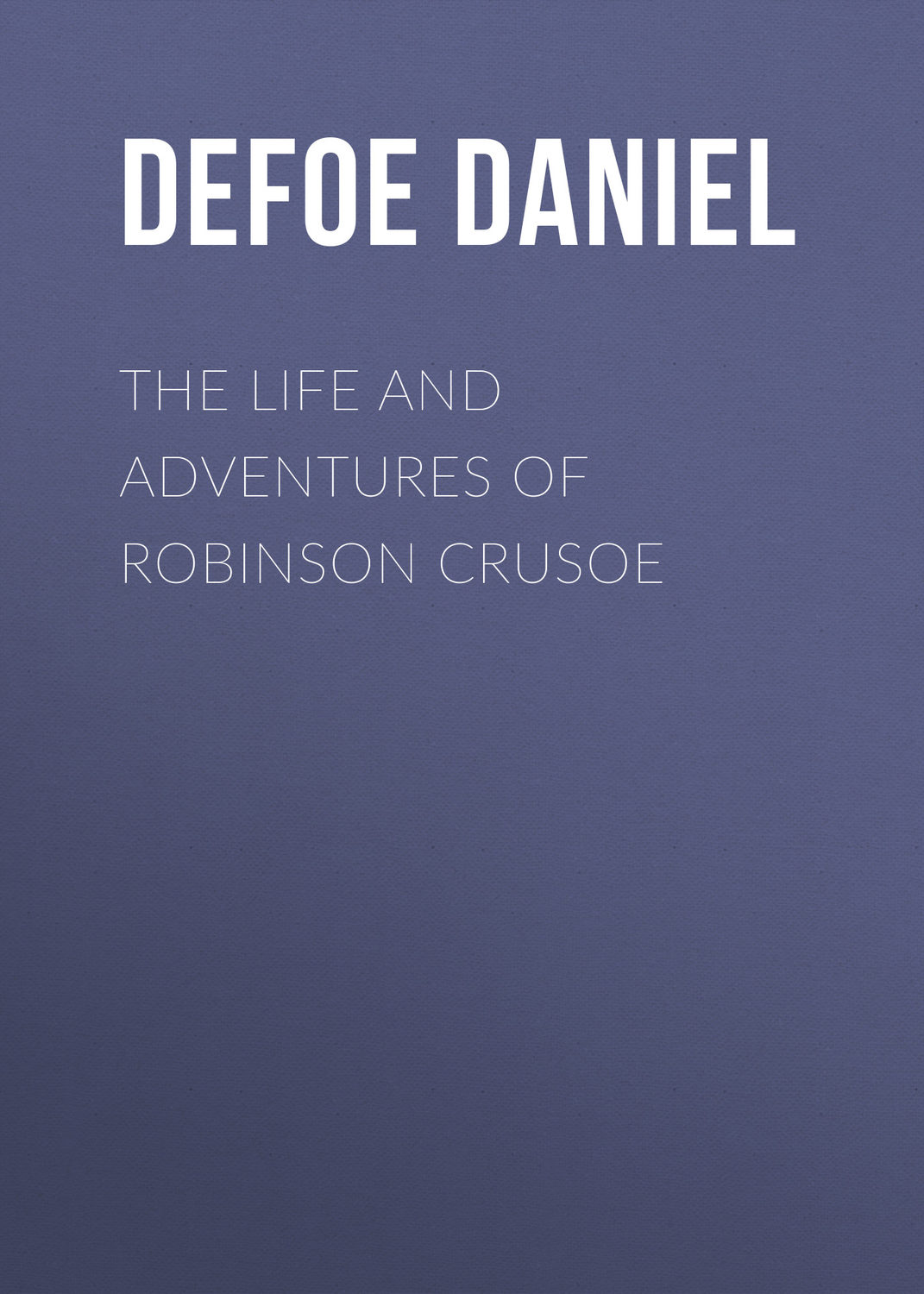 Обложка книги «The Life and Adventures of Robinson Crusoe»