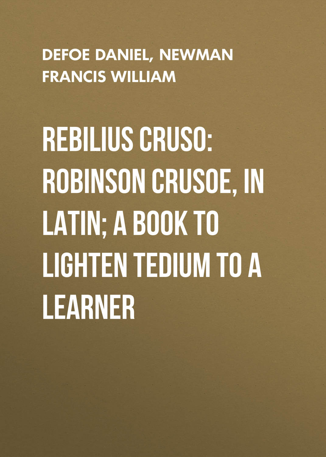 Обложка книги «Rebilius Cruso: Robinson Crusoe, in Latin; a book to lighten tedium to a learner»