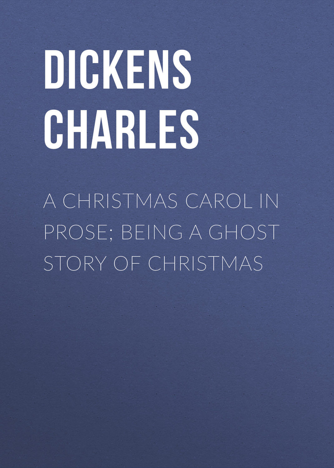 Обложка книги «A Christmas Carol in Prose; Being a Ghost Story of Christmas»