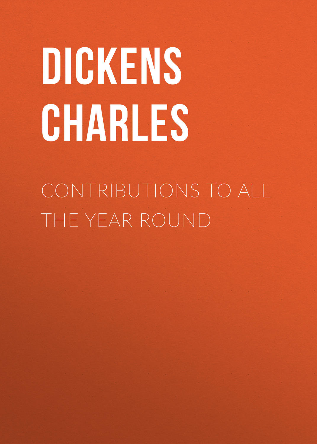 Обложка книги «Contributions to All The Year Round»