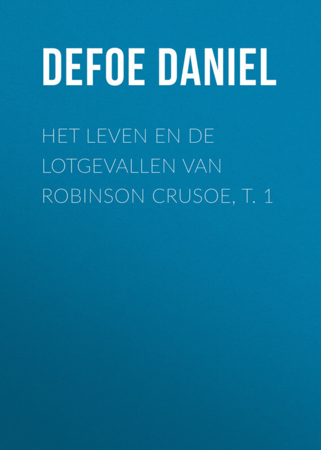Обложка книги «Het leven en de lotgevallen van Robinson Crusoe, t. 1»