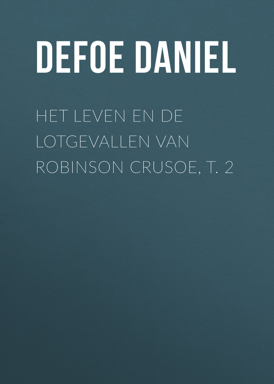 Обложка книги «Het leven en de lotgevallen van Robinson Crusoe, t. 2»