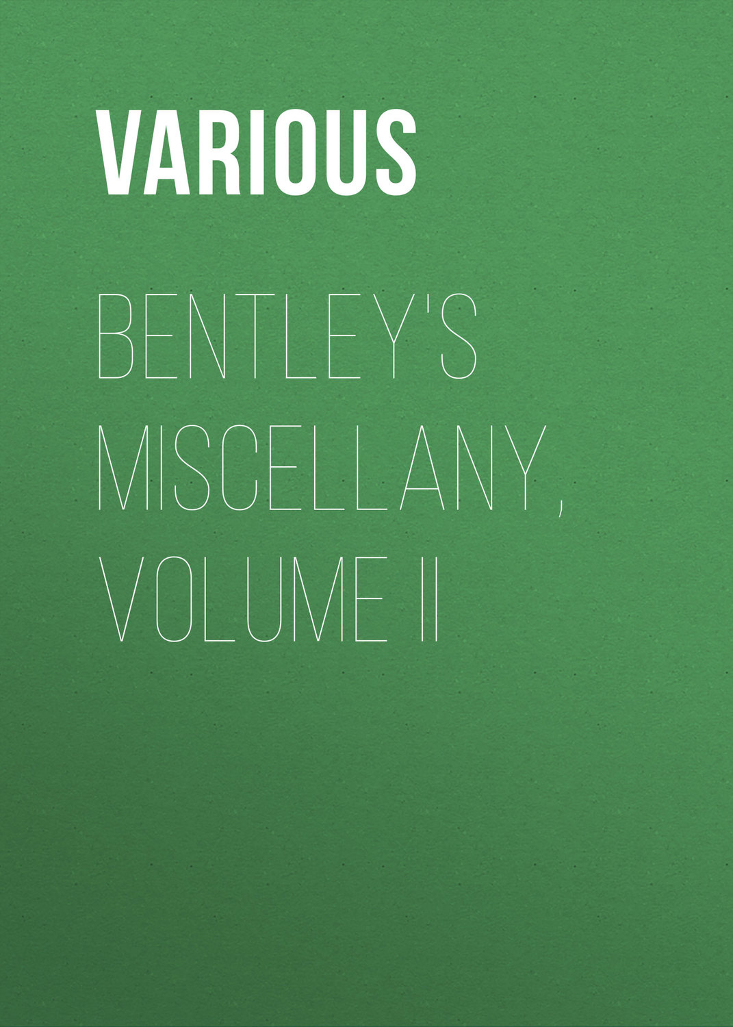 Обложка книги «Bentley's Miscellany, Volume II»