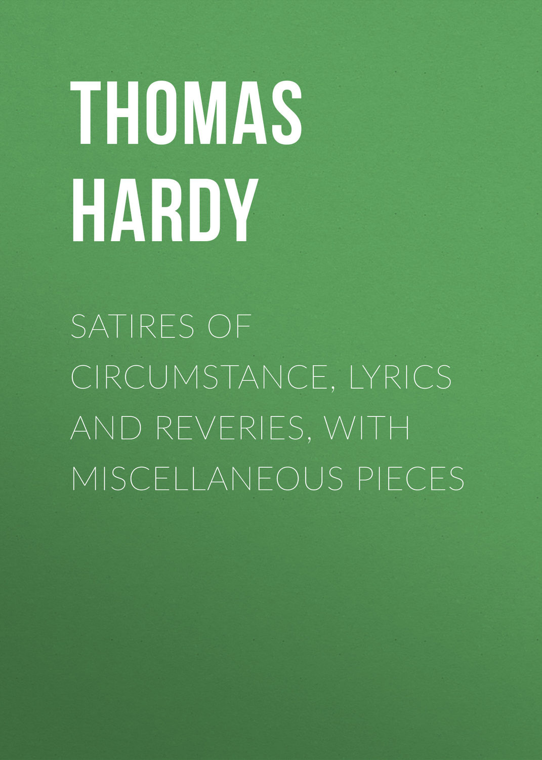 Обложка книги «Satires of Circumstance, Lyrics and Reveries, with Miscellaneous Pieces»