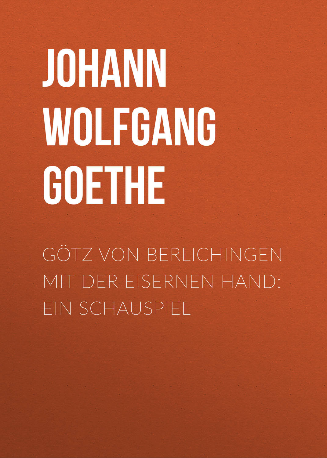 Обложка книги «Götz von Berlichingen mit der eisernen Hand: Ein Schauspiel»